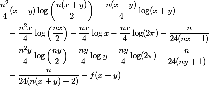 \begin{aligned}
 \\ &\dfrac{n^2}{4}(x+y)\log\left(\dfrac{n(x+y)}{2}\right) - \dfrac{n(x+y)}{4}\log(x+y) \
 \\ &\quad - \dfrac{n^2x}{4}\log\left(\dfrac{nx}{2}\right) - \dfrac{nx}{4}\log x - \dfrac{nx}{4}\log(2\pi) - \dfrac{n}{24(nx+1)} \
 \\ &\quad - \dfrac{n^2y}{4}\log\left(\dfrac{ny}{2}\right) - \dfrac{ny}{4}\log y - \dfrac{ny}{4}\log(2\pi) - \dfrac{n}{24(ny+1)} \
 \\ &\quad - \dfrac{n}{24(n(x+y)+2)} - f(x+y)
 \\ \end{aligned}